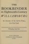 [Gutenberg 57609] • The Bookbinder in Eighteenth-Century Williamsburg / An Account of His Life & Times, & of His Craft